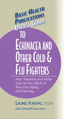 Ghidul utilizatorului pentru Echinacea și alte produse împotriva răcelii și gripei - User's Guide to Echinacea and Other Cold & Flu Fighters