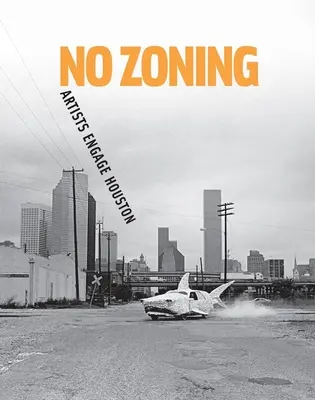 Fără zonare: Artiștii se implică în Houston - No Zoning: Artists Engage Houston