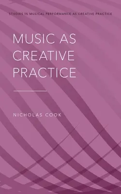 Muzica ca practică creativă - Music as Creative Practice