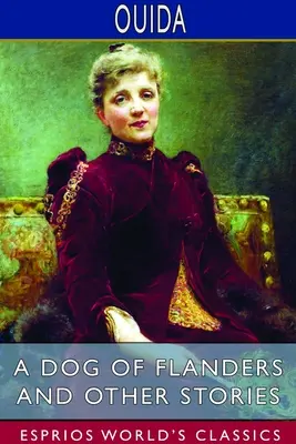 Un câine din Flandra și alte povestiri (Esprios Classics) - A Dog of Flanders and Other Stories (Esprios Classics)