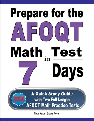 Pregătiți-vă pentru testul de matematică AFOQT în 7 zile: Un ghid de studiu rapid cu două teste practice complete de matematică AFOQT - Prepare for the AFOQT Math Test in 7 Days: A Quick Study Guide with Two Full-Length AFOQT Math Practice Tests