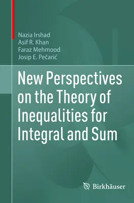 Noi perspective asupra teoriei inegalităților pentru integrale și sume - New Perspectives on the Theory of Inequalities for Integral and Sum