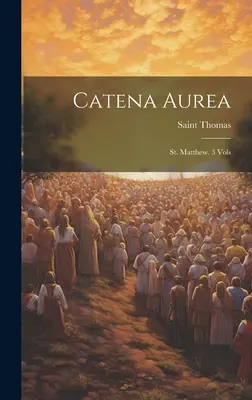 Catena Aurea: Sfântul Matei. 3 Vols ((Aquinas) Saint Thomas) - Catena Aurea: St. Matthew. 3 Vols ((Aquinas) Saint Thomas)