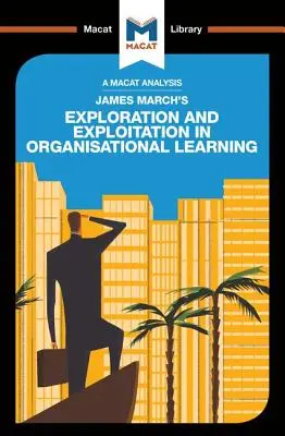 O analiză a cărții lui James March Exploration and Exploitation in Organizational Learning - An Analysis of James March's Exploration and Exploitation in Organizational Learning
