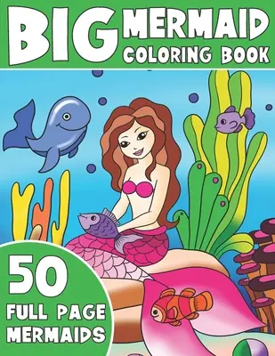 The Big Mermaid Coloring Book: Jumbo Mermaid - Carte de colorat pentru copii - The Big Mermaid Coloring Book: Jumbo Mermaid Coloring Book For Kids