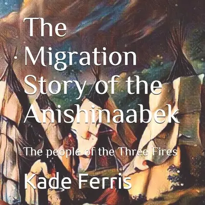 Povestea migrației Anishinaabek - The Migration Story of the Anishinaabek