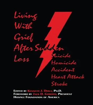 A trăi cu durerea: După o pierdere bruscă Sinucidere, omucidere, accident, atac de cord, accident vascular cerebral - Living With Grief: After Sudden Loss Suicide, Homicide, Accident, Heart Attack, Stroke