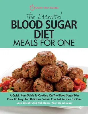 The Essential Blood Sugar Diet Meals For One: Un ghid de pornire rapidă pentru a găti în cadrul dietei Blood Sugar. Over 80 Easy And Delicious Calorie Counted Recip - The Essential Blood Sugar Diet Meals For One: A Quick Start Guide To Cooking On The Blood Sugar Diet. Over 80 Easy And Delicious Calorie Counted Recip