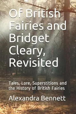 Despre zânele britanice și Bridget Cleary, revizitată: Tales, Lore, Superstitions and the History of British Fairies (Povești, tradiții, superstiții și istoria zânelor britanice) - Of British Fairies and Bridget Cleary, Revisited: Tales, Lore, Superstitions and the History of British Fairies
