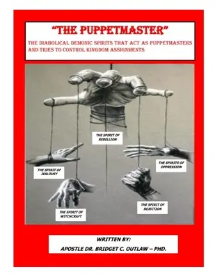 PUPPETMASTERUL - Spiritele demonice diabolice care acționează ca Păpușari care încearcă să controleze atribuțiile regatului - THE PUPPETMASTER - The Diabolical Demonic Spirits that act as Puppetmasters that tries to control kingdom Assignments