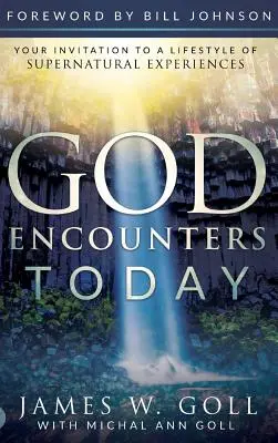 Întâlniri cu Dumnezeu astăzi: Invitația ta la un stil de viață cu experiențe supranaturale - God Encounters Today: Your Invitation to a Lifestyle of Supernatural Experiences