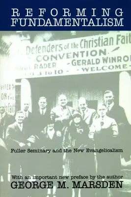 Reforming Fundamentalism: Seminarul Fuller și noul evanghelism - Reforming Fundamentalism: Fuller Seminary and the New Evangelicalism