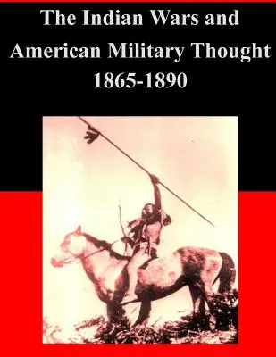 Războaiele indiene și gândirea militară americană 1865-1890 - The Indian Wars and American Military Thought 1865-1890