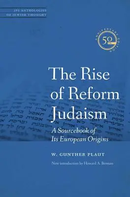 Creșterea iudaismului reformat: A Sourcebook of Its European Origins - The Rise of Reform Judaism: A Sourcebook of Its European Origins
