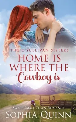Home Is Where The Cowboy Is: O dulce poveste de dragoste de la țară mică - Home Is Where The Cowboy Is: A Sweet Small-Town Romance
