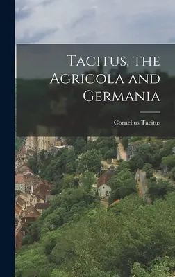 Tacitus, Agricola și Germania - Tacitus, the Agricola and Germania