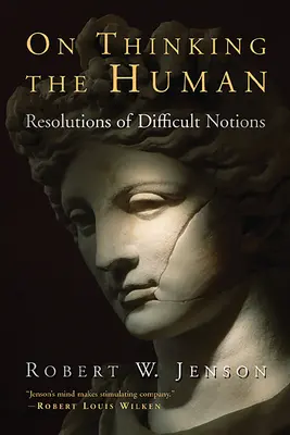 Despre gândirea umană: Rezolvări ale noțiunilor dificile - On Thinking the Human: Resolutions of Difficult Notions