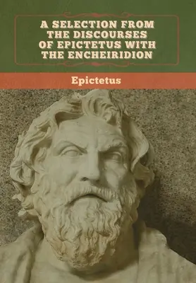 O selecție din Discursurile lui Epictet cu Encheiridion - A Selection from the Discourses of Epictetus with the Encheiridion