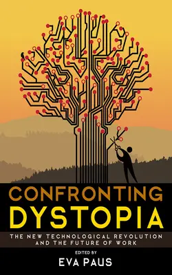 Confruntarea cu distopia: Noua revoluție tehnologică și viitorul muncii - Confronting Dystopia: The New Technological Revolution and the Future of Work