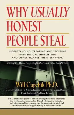 De ce fură de obicei oamenii cinstiți: Înțelegerea, tratarea și stoparea furturilor absurde din magazine și a altor comportamente bizare de furt - Why Usually Honest People Steal: Understanding, Treating and Stopping Nonsensical Shoplifting and Other Bizarre Theft Behavior