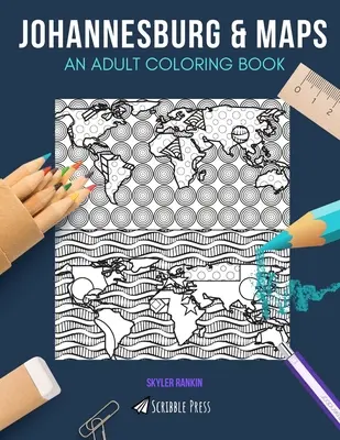 Johannesburg & Maps: O CARTE DE COLORAT PENTRU ADULȚI: Johannesburg & Maps - 2 cărți de colorat în 1 - Johannesburg & Maps: AN ADULT COLORING BOOK: Johannesburg & Maps - 2 Coloring Books In 1