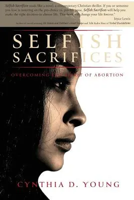 Sacrificii egoiste: Depășirea spiritului avortului - Selfish Sacrifices: Overcoming the Spirit Of Abortion