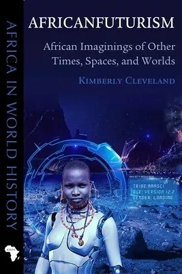 Africanfuturism: Imagini africane ale altor timpuri, spații și lumi - Africanfuturism: African Imaginings of Other Times, Spaces, and Worlds