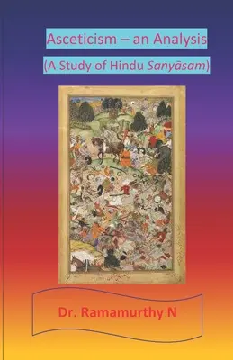 Ascetismul - o analiză: Un studiu al sanyāsamului hindus - Asceticism - an Analysis: A Study of Hindu Sanyāsam