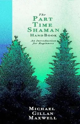 Manualul șamanului part-time: O introducere pentru începători - The Part Time Shaman Handbook: An Introduction for Beginners