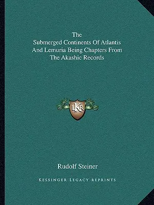 Continentele scufundate ale Atlantidei și Lemuriei - capitole din înregistrările akashice - The Submerged Continents Of Atlantis And Lemuria Being Chapters From The Akashic Records