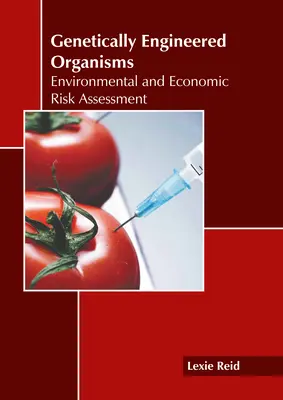 Organisme Modificate Genetic: Evaluarea riscurilor ecologice și economice - Genetically Engineered Organisms: Environmental and Economic Risk Assessment