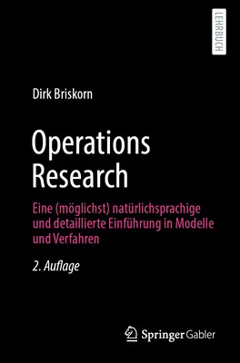 Operations Research: Eine (Mglichst) Natrlichsprachige Und Detaillierte Einfhrung in Modelle Und Verfahren