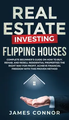 Investiții imobiliare - Flipping Houses: Ghid complet pentru începători despre cum să cumpărați, să reabilitați și să revindeți proprietăți rezidențiale în mod corect pentru profit. A - Real Estate Investing - Flipping Houses: Complete Beginner's Guide on How to Buy, Rehab, and Resell Residential Properties the Right Way for Profit. A