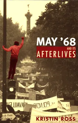 Mai '68 și viețile sale ulterioare - May '68 and Its Afterlives