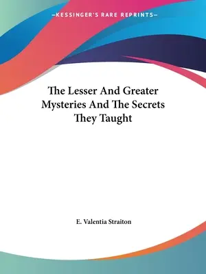 Misterele mai mici și mai mari și secretele învățate de ele - The Lesser And Greater Mysteries And The Secrets They Taught