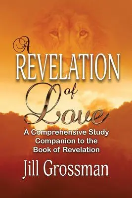O revelație a iubirii: Un însoțitor de studiu cuprinzător pentru Cartea Apocalipsei - A Revelation of Love: A Comprehensive Study Companion to the Book of Revelation