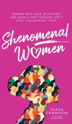 Femeile Shenomenal: Femei care au renunțat la scuze și au reușit să treacă prin cele mai dificile momente ale vieții - Shenomenal Women: Women Who Gave Up Excuses and Made a Way Through Life's Most Challenging Times