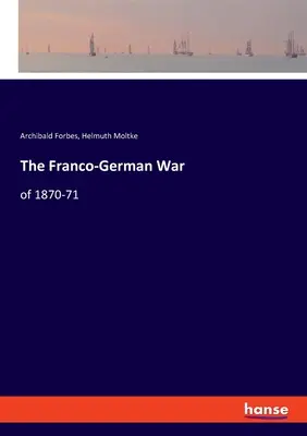 Războiul franco-german: din 1870-71 - The Franco-German War: of 1870-71