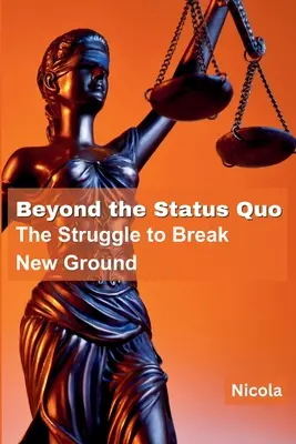 Beyond the Status Quo: Lupta pentru a deschide noi drumuri - Beyond the Status Quo: The Struggle to Break New Ground