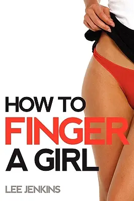 Cum să arătăm cu degetul unei fete - How To Finger A Girl