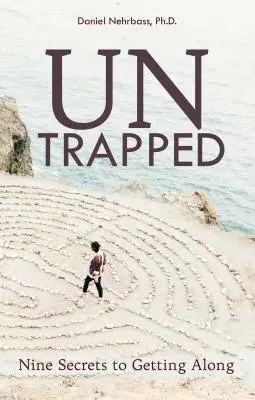 Fără capcane: Nouă secrete pentru a te înțelege bine - UnTrapped: Nine Secrets to Getting Along