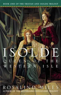Isolda, regina insulei occidentale: Primul din romanele Tristan și Isolda - Isolde, Queen of the Western Isle: The First of the Tristan and Isolde Novels