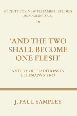 Și cei doi vor deveni un singur trup: Un studiu al tradițiilor în Efeseni 5:21-33 - And the Two Shall Become One Flesh: A Study of Traditions in Ephesians 5:21-33
