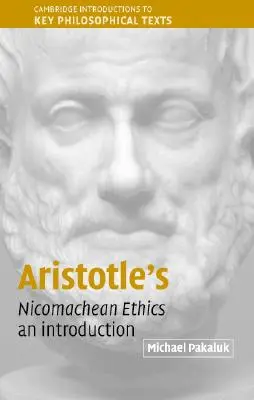 Aristotel's Nicomachean Ethics: O introducere - Aristotle's Nicomachean Ethics: An Introduction