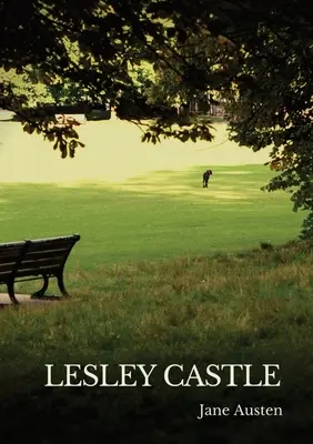 Lesley Castle: o piesă parodico-umoristică din Juvenilia scrisă de Jane Austen la începutul anului 1792, când avea 16 ani - Lesley Castle: a parodic-humorous piece from Jane Austen's Juvenilia written in early 1792 when she was 16