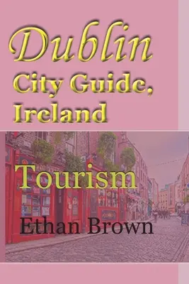 Ghidul orașului Dublin, Irlanda: Turism - Dublin City Guide, Ireland: Tourism