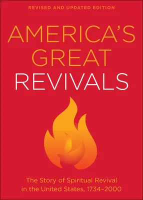 Marile renașteri ale Americii: Povestea trezirii spirituale în Statele Unite, 1734-2000 - America's Great Revivals: The Story of Spiritual Revival in the United States, 1734-2000