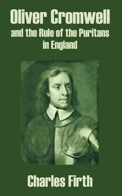Oliver Cromwell și domnia puritanilor în Anglia (Oliver Cromwell and the Rule of the Puritans in England) - Oliver Cromwell and the Rule of the Puritans in England