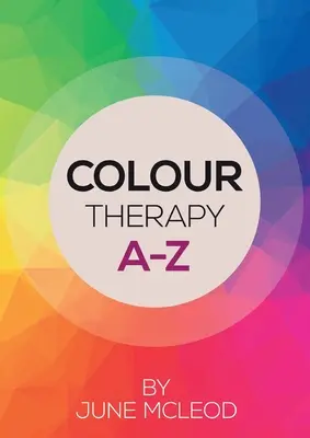 Terapia culorilor de la A la Z - Colour Therapy A-Z