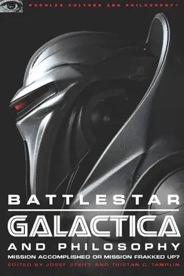 Battlestar Galactica și filosofia: Misiune îndeplinită sau misiune ratată? - Battlestar Galactica and Philosophy: Mission Accomplished or Mission Frakked Up?